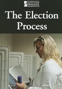 The Election Process (Introducing Issues with Opposing Viewpoints)