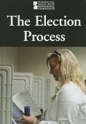 The Election Process (Introducing Issues with Opposing Viewpoints)