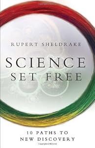 Science Set Free: 10 Paths to New Discovery by Rupert Sheldrake