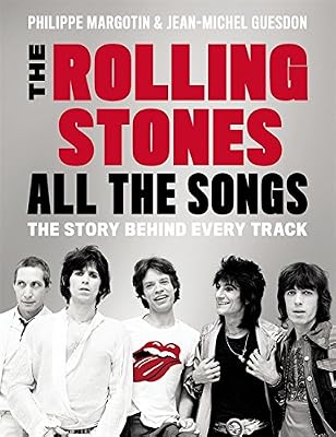 The Rolling Stones All the Songs: The Story Behind Every Track