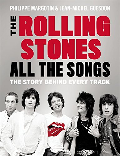 The Rolling Stones All the Songs: The Story Behind Every Track by Philippe Margotin