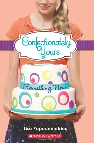 Confectionately Yours #4: Something New by Lisa Papademetriou