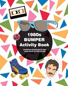 1980s Bumper Activity Book: 52 Grown-Up Projects that Look Back to the Future