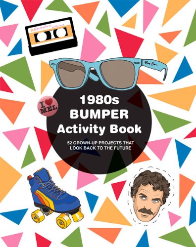 1980s Bumper Activity Book: 52 Grown-Up Projects that Look Back to the Future by Mel Elliott