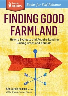 Finding Good Farmland: A Storey Basics Title. Searching, Evaluating, Financing