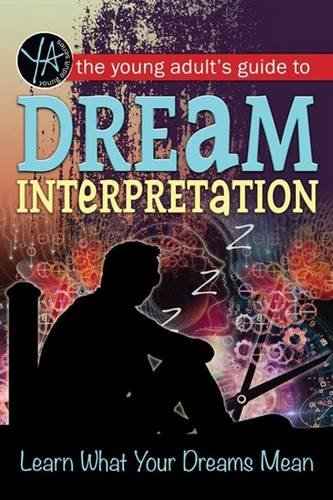 The Young Adult's Guide to Dream Interpretation: Learn What Your Dreams Mean by Atlantic Publishing Group Inc