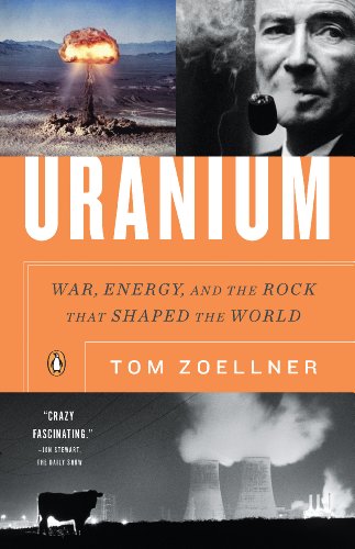 Uranium: War, Energy, and the Rock That Shaped the World by Tom Zoellner