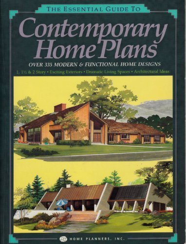 The Essential Guide to Contemporary Home Plans: Over 335 Modern & Functional Home Designs by Home Planners Inc