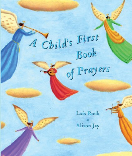 A Child's First Book of Prayers by Lois Rock