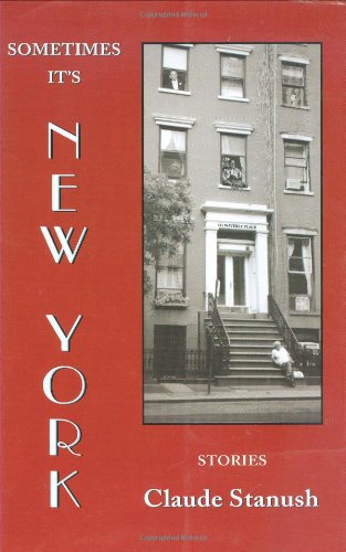 Sometimes It's New York: Stories by Claude Stanush