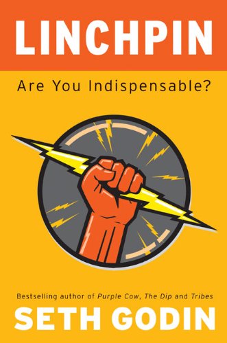 Linchpin: Are You Indispensable? by Seth Godin