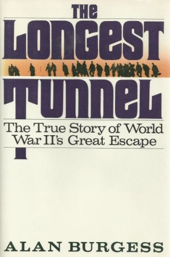 The Longest Tunnel: The True Story of World War Ii's Great Escape by Alan Burgess