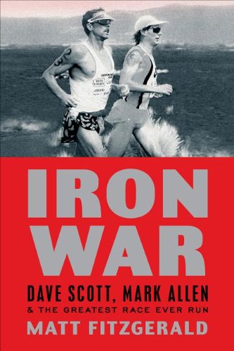 Iron War: Dave Scott, Mark Allen, &amp; the Greatest Race Ever Run by Matt Fitzgerald