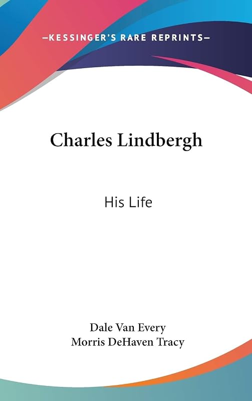 Charles Lindbergh: His Life by Dale Van Every