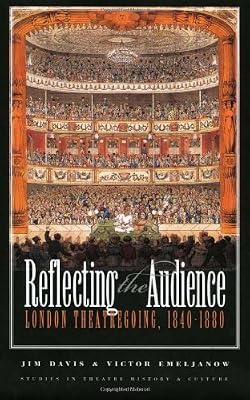 Reflecting the Audience: London Theatregoing, 1840-1880 (Studies Theatre Hist & Culture)