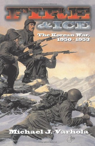 Fire And Ice: The Korean War 1950- 53 (History at a Glance Series, 1) by Michael Varhola