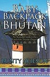 A Baby in a Backpack to Bhutan : An Australian Family in the Land of the Thunder Dragon