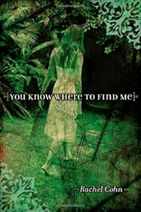 You Know Where to Find Me by Rachel Cohn