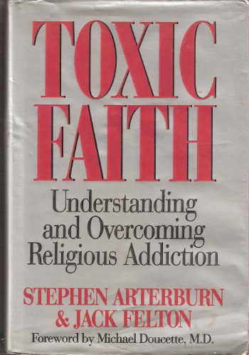 Toxic Faith: Understanding and Overcoming Religious Addiction by Stephen Arterburn