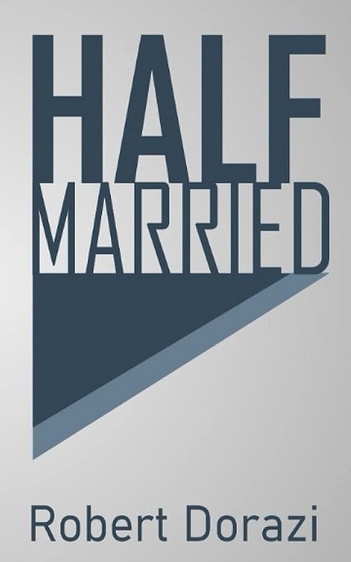 Half Married by Robert Dorazi