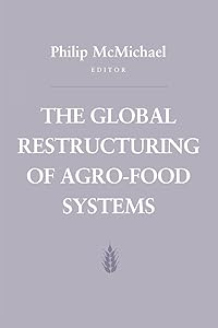 The Global Restructuring of Agro-Food Systems (Food Systems and Agrarian Change) by Philip D. McMichael