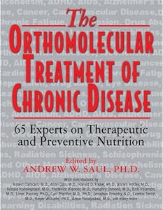 The Orthomolecular Treatment of Chronic Disease: 65 Experts on Therapeutic and Preventive Nutrition