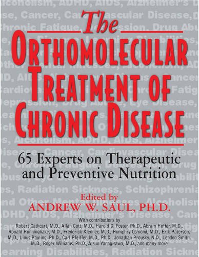 The Orthomolecular Treatment of Chronic Disease: 65 Experts on Therapeutic and Preventive Nutrition by Andrew W. Saul