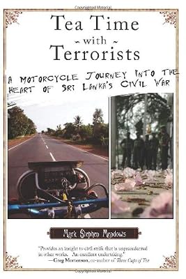 Tea Time with Terrorists: A Motorcycle Journey into the Heart of Sri Lanka's Civil War