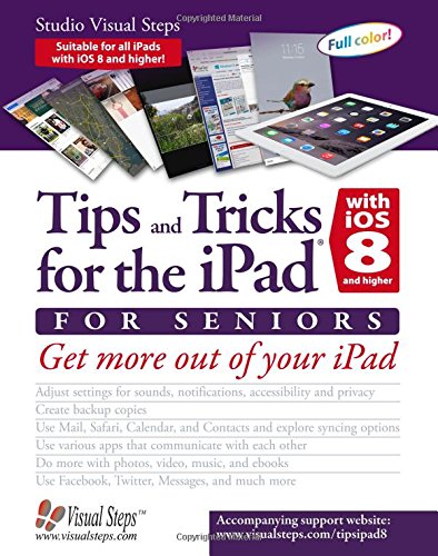 Tips and Tricks for the iPad with iOS 8 and higher for Seniors: Get More Out of Your iPad by Studio Visual Steps