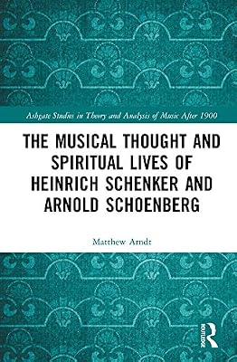 The Musical Thought and Spiritual Lives of Heinrich Schenker and Arnold Schoenberg (ISSN)