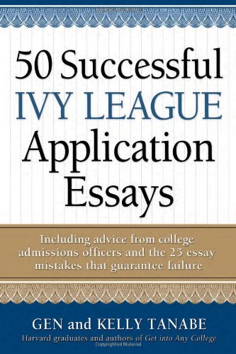 50 Successful Ivy League Application Essays by Gen Tanabe