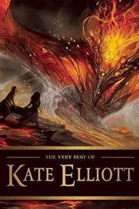 The Very Best of Kate Elliott by Kate Elliott