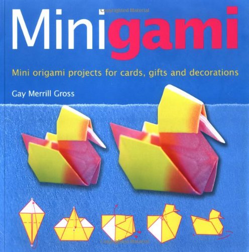 Minigami: Mini Origami Projects for Cards, Gifts and Decorations by Gay Merrill Gross