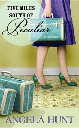 Five Miles South of Peculiar by Angela Elwell Hunt
