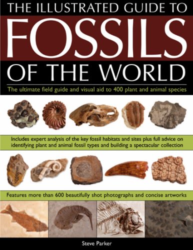 An Illustrated Guide to the Fossils of the World: A full-color directory and identification aid to over 250 plant and animal fossils, with 600 clear ... and artworks by Steve Parker
