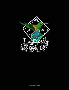 I Just Really Like Birds, Ok?: 3 Column Ledger