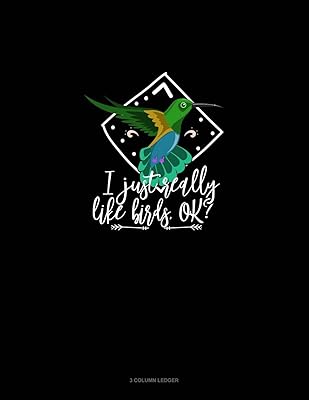 I Just Really Like Birds, Ok?: 3 Column Ledger
