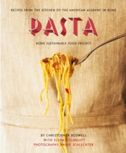 Pasta: Recipes from the Kitchen of the American Academy in Rome, Rome Sustainable Food Project by Christopher Boswell
