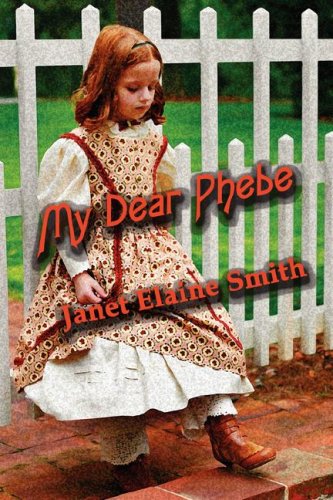 My Dear Phebe (A Young Adult Historical Adventure) by Janet Elaine Smith