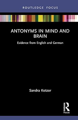 Antonyms in Mind and Brain (Routledge Focus on Linguistics)