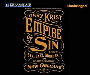 Empire of Sin: A Story of Sex, Jazz, Murder, and the Battle for Modern New Orleans