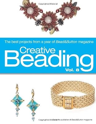 Creative Beading Vol. 8: The Best Projects From a Year of Bead&Button Magazine