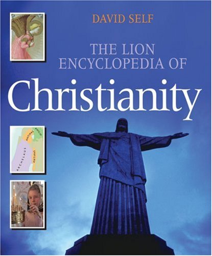 The Lion Encyclopedia of Christianity (Lion Book) by David Self