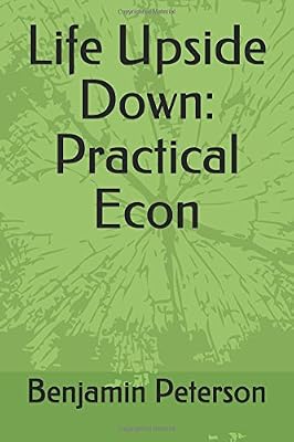 Life Upside Down: Practical Econ
