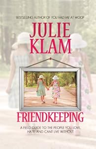 Friendkeeping: A Field Guide to the People You Love, Hate, and Can't Live Without by Julie Klam