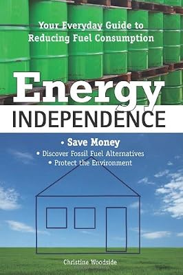 Energy Independence: Your Everyday Guide To Reducing Fuel Consumption