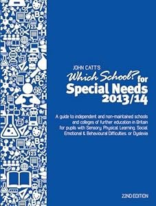 Which School? For Special Needs 2013/14: A Guide to Independent & Non-maintained Schools & Colleges of Further Education in Britain for Pupils with ... & Behavioural Difficulties, or Dyslexia