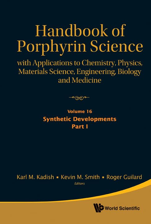 Handbook of Porphyrin Science: With Applications to Chemistry, Physics, Materials Science, Engineering, Biology and Medicine - Volume 16: Synthetic Developments, Part I by Karl M Kadish