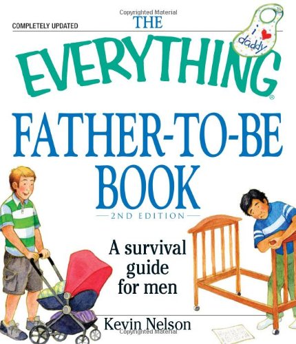 The Everything Father-to-be Book: A Survival Guide for Men by Kevin Nelson
