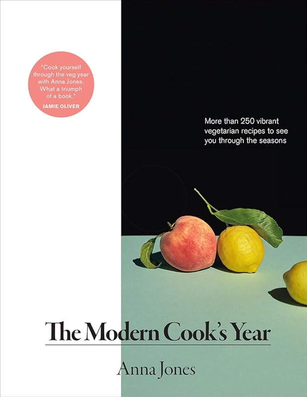 The Modern Cook's Year: More than 250 Vibrant Vegetarian Recipes to See You Through the Seasons by Anna Jones